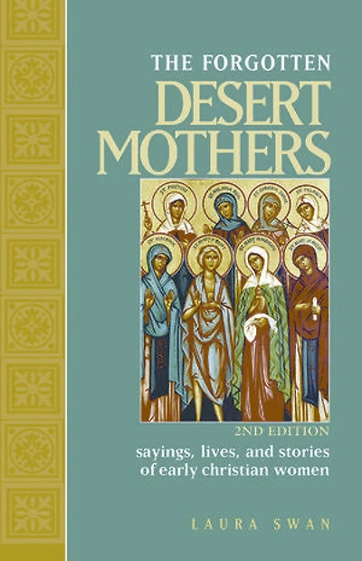 Forgotten Desert Mothers, The: Sayings, Lives, and Stories of Early Christian Women