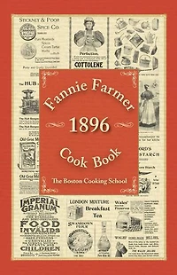 Fannie Farmer 1896 Cook Book: The Boston Cooking School