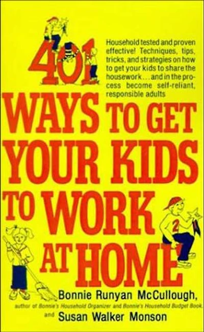 401 Ways to get your Kids Work at Home: Household tested and proven effective! Techniques, tips, tricks, strategies on how