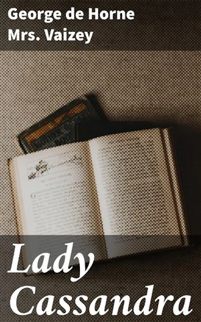 Lady Cassandra: Enriched edition. A Victorian Tale of Love, Society, and Sacrifice