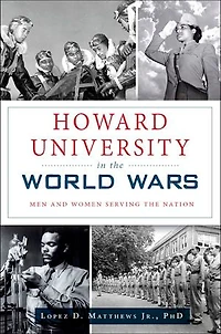 Howard University the World Wars: Men and Women Serving Nation