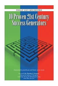 10 Proven 21st Century success Generators: Guaranteed to provide you with better results