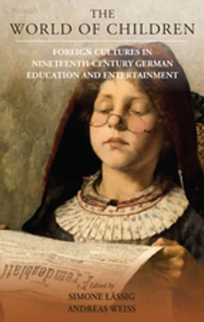 The World of Children: Foreign Cultures Nineteenth-Century German Education and Entertainment