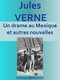 Un drame au Mexique et autres nouvelles: Edition intégrale