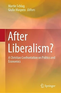 After Liberalism?: A Christian Confrontation On Politics And Economics