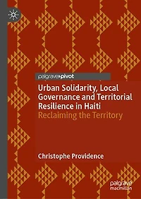 Urban Solidarity, Local Governance and Territorial Resilience Haiti: Reclaiming the Territory