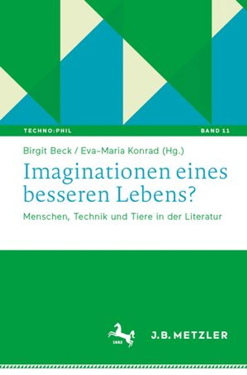 Imaginationen eines besseren Lebens?: Menschen, Technik und Tiere der Literatur