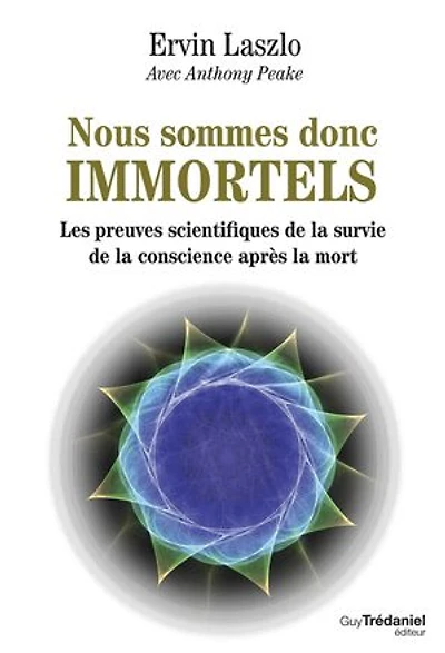 Nous sommes donc immortels - Les preuves scientifiques de la survie de la conscience après la mort