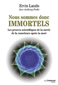 Nous sommes donc immortels - Les preuves scientifiques de la survie de la conscience après la mort
