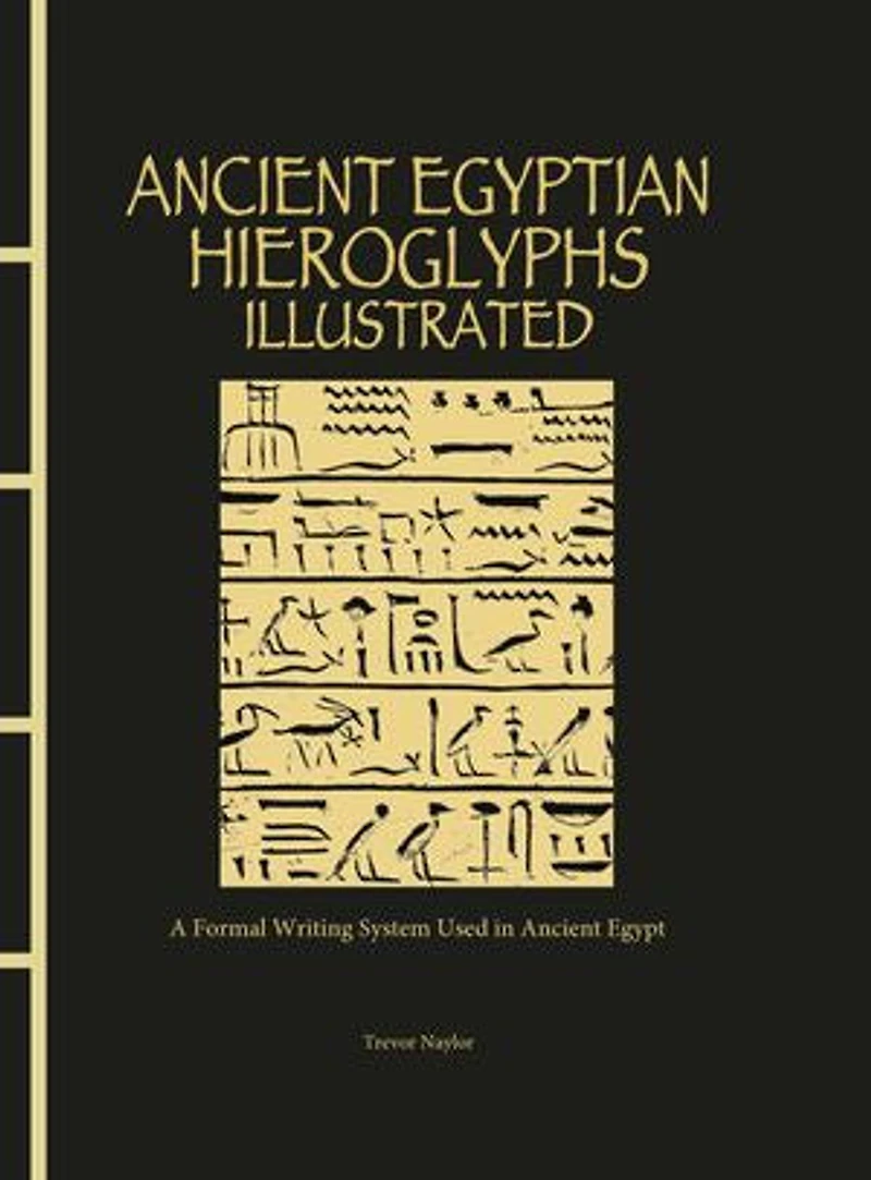 EGYPTIAN HIEROGLYPHICS: A Formal Writing System Used Ancient Egypt