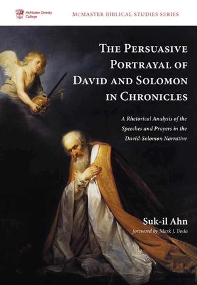 the Persuasive Portrayal of David and Solomon Chronicles: A Rhetorical Analysis Speeches Prayers David-Solomon Narrative
