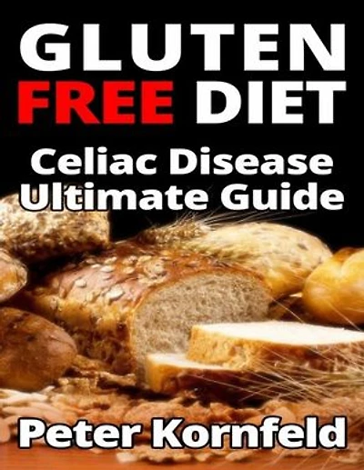 Gluten Free Diet: Celiac Disease Ultimate Guide