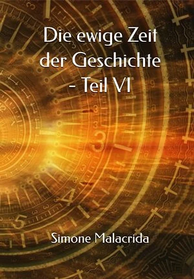 Die ewige Zeit der Geschichte - Teil VI