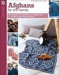 Afghans for the Family: 7 Projects Perfectly Sized Baby, Kids, and Adults