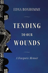 Tending to Our Wounds: A Diasporic Memoir