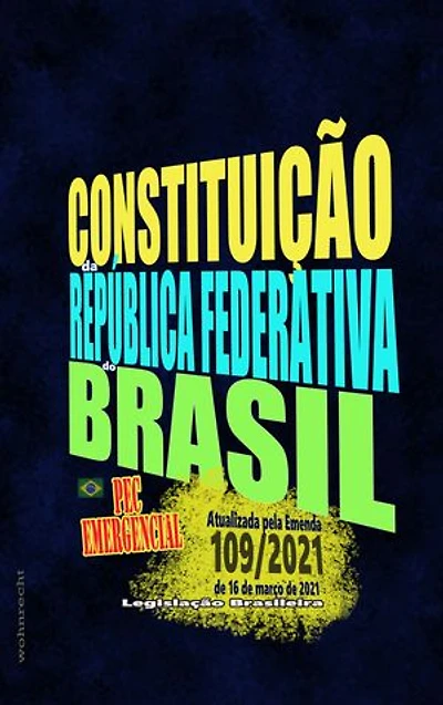 Constituição da República Federativa do Brasil: Edição 2021 - Atualizada pela Emenda 109/2021 de 16 de março de 2021 - PEC Emergencial
