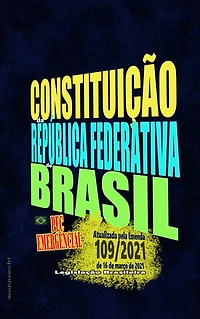Constituição da República Federativa do Brasil: Edição 2021 - Atualizada pela Emenda 109/2021 de 16 de março de 2021 - PEC Emergencial