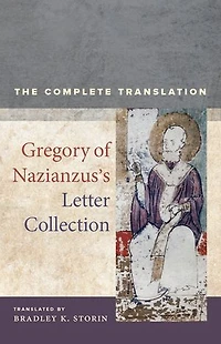 Gregory Of Nazianzus's Letter Collection: The Complete Translation