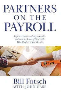 Partners on the Payroll: Improve Your Company's Results; Lives of People Who Produce Those Results