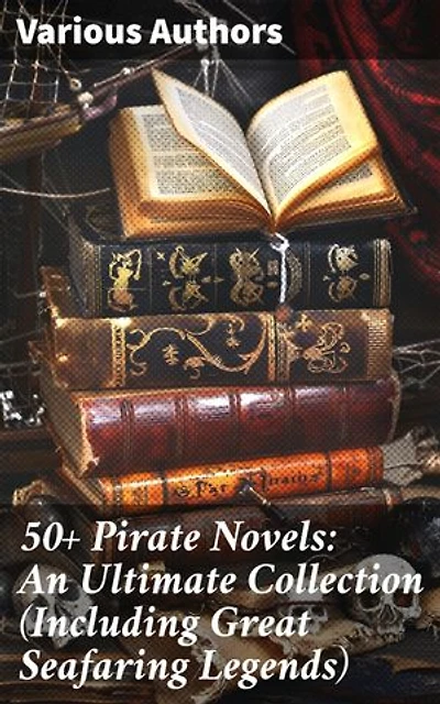 50+ Pirate Novels: An Ultimate Collection (Including Great Seafaring Legends): Treasure Island, Captain Blood, Sea Hawk, The Dark Frigate, Blackbeard, Pieces of Eight & many more