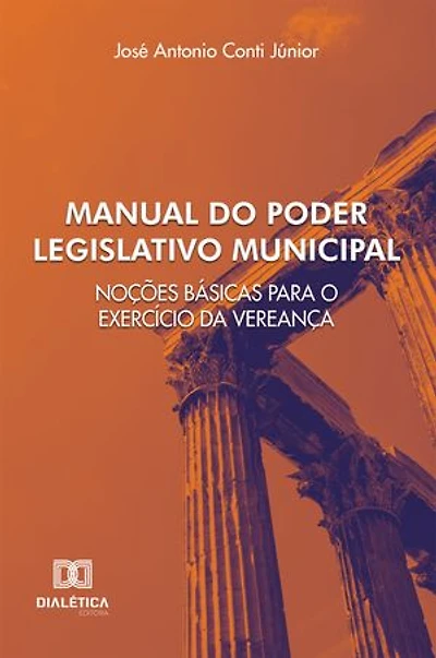 Manual do Poder Legislativo Municipal: noções básicas para o exercício da vereança