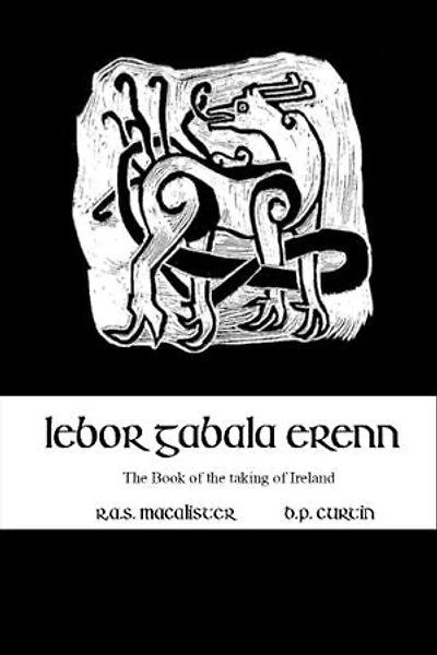 Lebor Gabala Erenn: the book of the taking of Ireland
