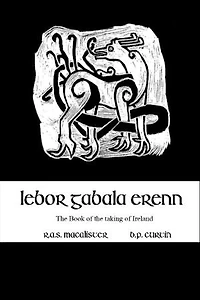 Lebor Gabala Erenn: the book of the taking of Ireland