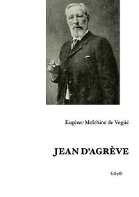 Jean d'Agrève: Version intégrale et annotée