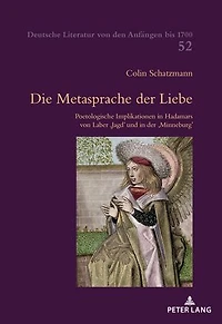 Die Metasprache der Liebe: Poetologische Implikationen in Hadamars von Laber «Jagd» und in der «Minneburg»