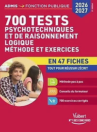 700 tests psychotechniques et de raisonnement logique - Méthode et exercices en 47 fiches - Concours 2026-2027: Catégories A, B et C