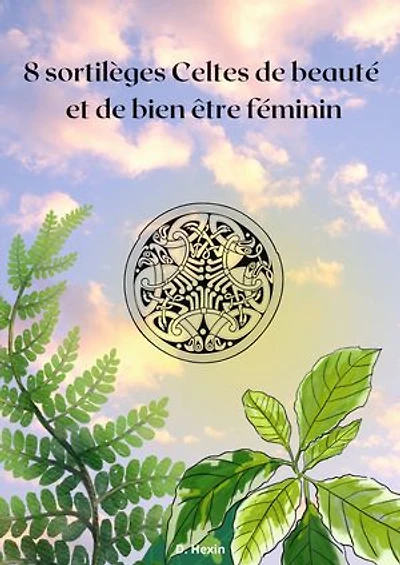 8 sortilèges Celtes de beauté et de bien être féminin