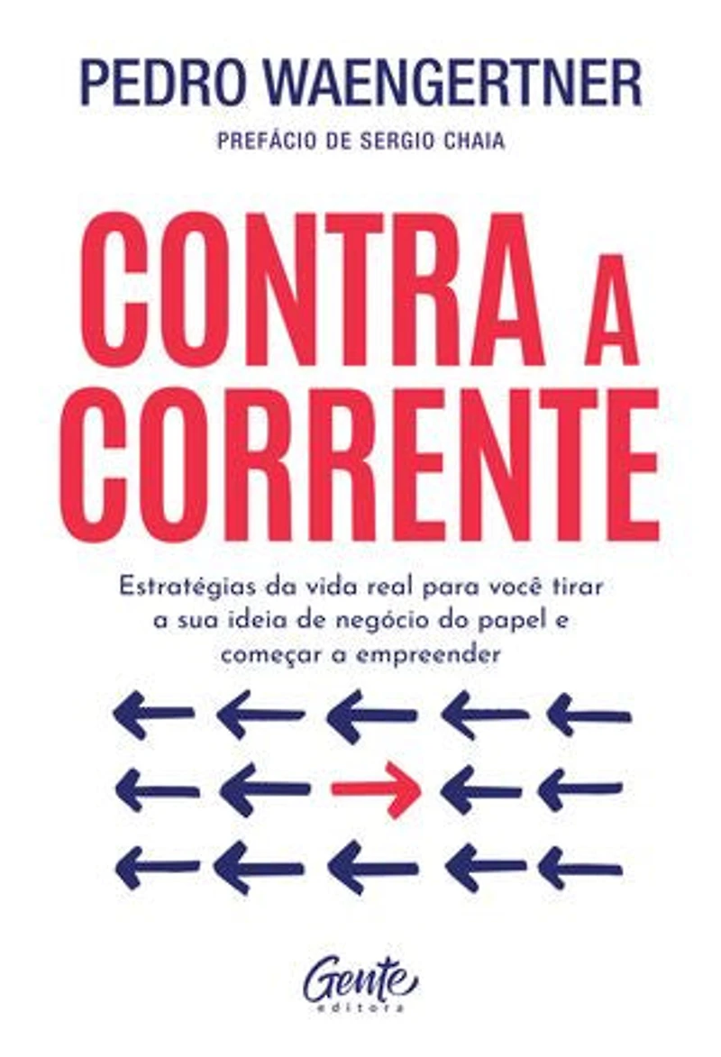 Contra a corrente: Estratégias da vida real para você tirar a sua ideia de negócio do papel e começar a empreender