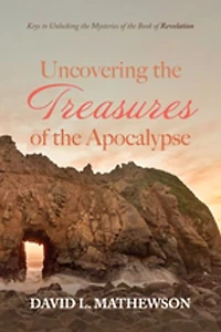 Uncovering the Treasures of Apocalypse: Keys to Unlocking Mysteries Book Revelation