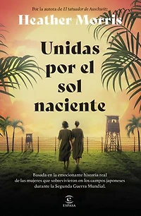Unidas por el sol naciente: Por la autora de El tatuador de Auschwitz
