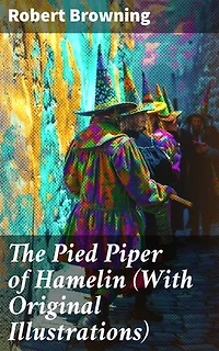 The Pied Piper of Hamelin (With Original Illustrations): Enriched edition. Children's Classic
