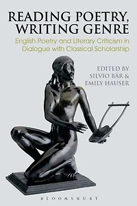 Reading Poetry, Writing Genre: English Poetry And Literary Criticism Dialogue With Classical Scholarship