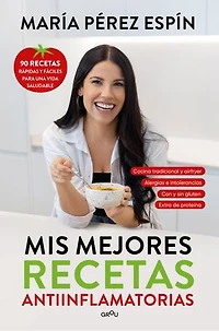 Mis mejores recetas antiinflamatorias: 90 recetas rápidas y fáciles para una vida saludable