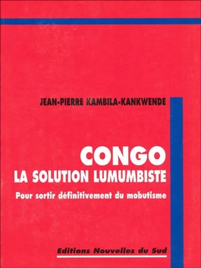 Congo la solution lumumbiste: Pour sortir définitivement du mobutisme