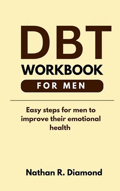 DBT WORKBOOK FOR MEN: A Practical Guide to Emotional Resilience and Personal Growth