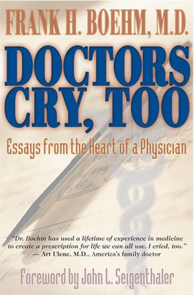 Doctors Cry, Too: Essays From The Heart Of A Physician