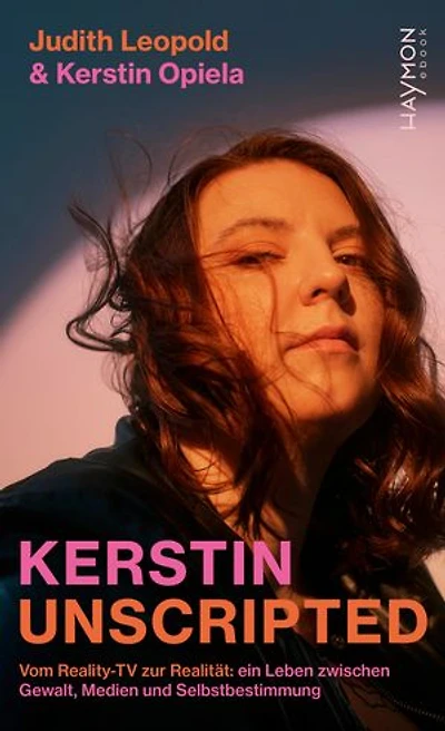 Kerstin unscripted: Vom Reality-TV zur Realität: ein Leben zwischen Gewalt, Medien und Selbstbestimmung
