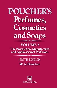 Perfumes, Cosmetics and Soaps: Volume II The Production, Manufacture Application of Perfumes