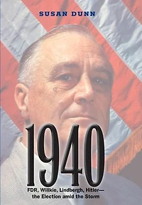 1940: FDR, Willkie, Lindbergh, Hitler—the Election amid the Storm