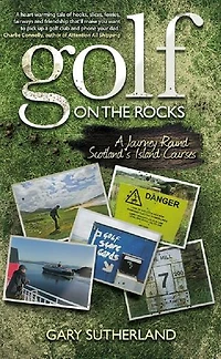Golf on the Rocks: A Journey Round Scotland's Island Courses