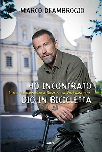 Ho incontrato Dio in bicicletta: Il mio pellegrinaggio a Roma sulla via Franchigena