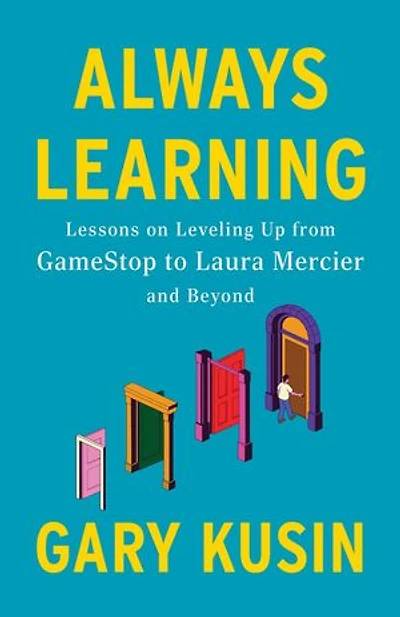 Always Learning: Lessons on Leveling Up, from GameStop to Laura Mercier and Beyond