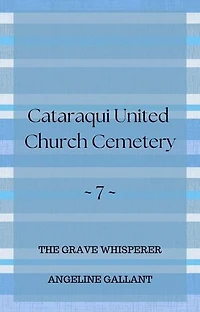 Cataraqui United Church Cemetery: The Grave Whisperer, #7