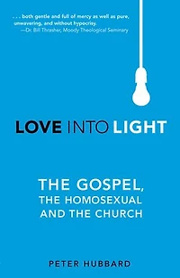 Love into Light: the Gospel, Homosexual and Church