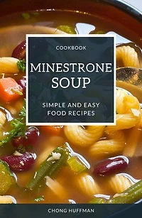 Minestrone Soup Recipes: Minestrone Soup Made Simple and Easy