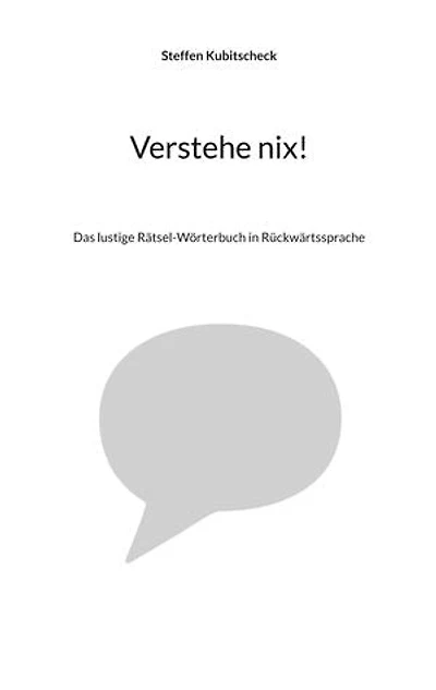 Verstehe nix!: Das lustige Rätsel-Wörterbuch in Rückwärtssprache